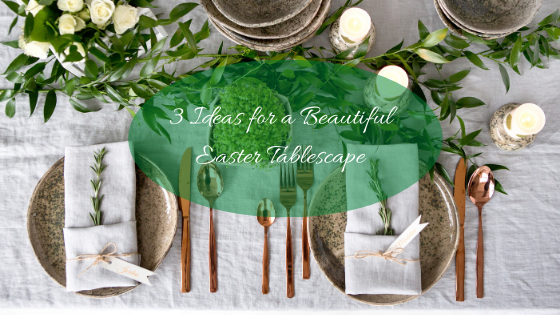 3 Ideas for a Beautiful Easter Tablescape