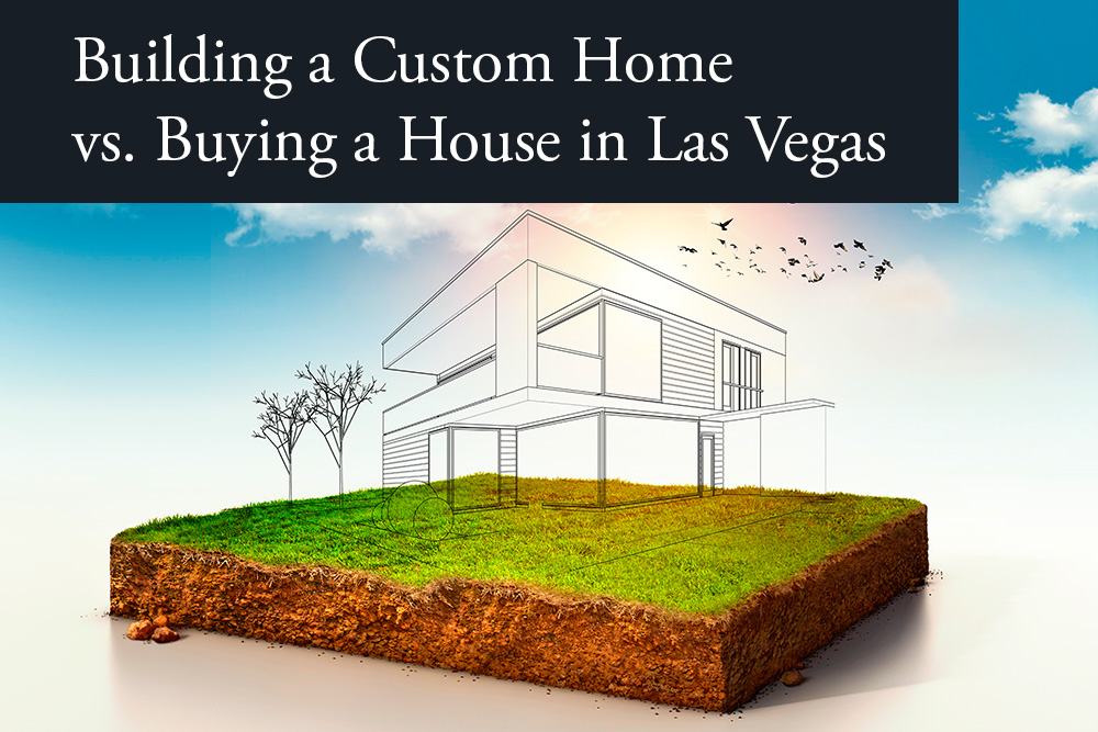 Building a Custom Home v. Buying a House in Las Vegas MacDonald Highlands